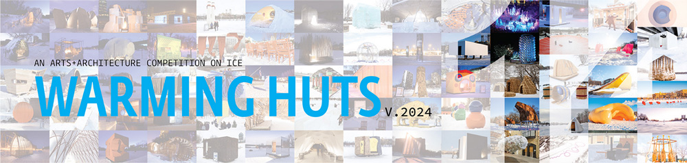 Warming Huts v. 2024: An Art + Architecture Competition on Ice